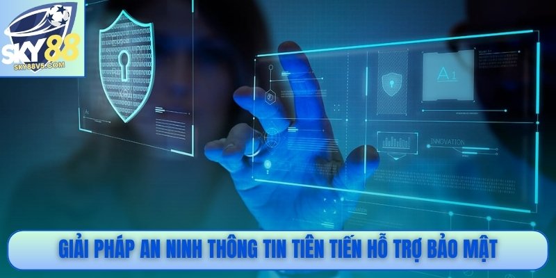 Sky88 – Sân Chơi Cá Cược Hiện Đại | Uy Tín Số 1 Việt Nam 8 Giải pháp an ninh thông tin tiên tiến hỗ trợ bảo mật